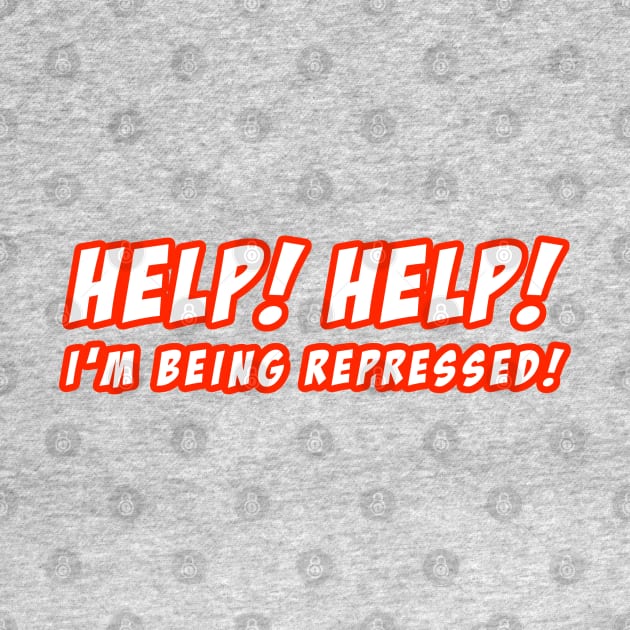 HELP! HELP! I'M BEING REPRESSED! (BOLD) by TeeShawn